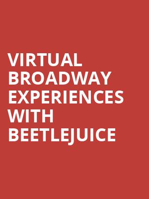 Virtual Broadway Experiences with BEETLEJUICE, Virtual Experiences for Naples, Naples