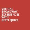 Virtual Broadway Experiences with BEETLEJUICE, Virtual Experiences for Naples, Naples